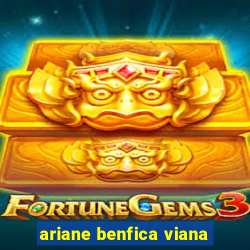 ariane benfica viana